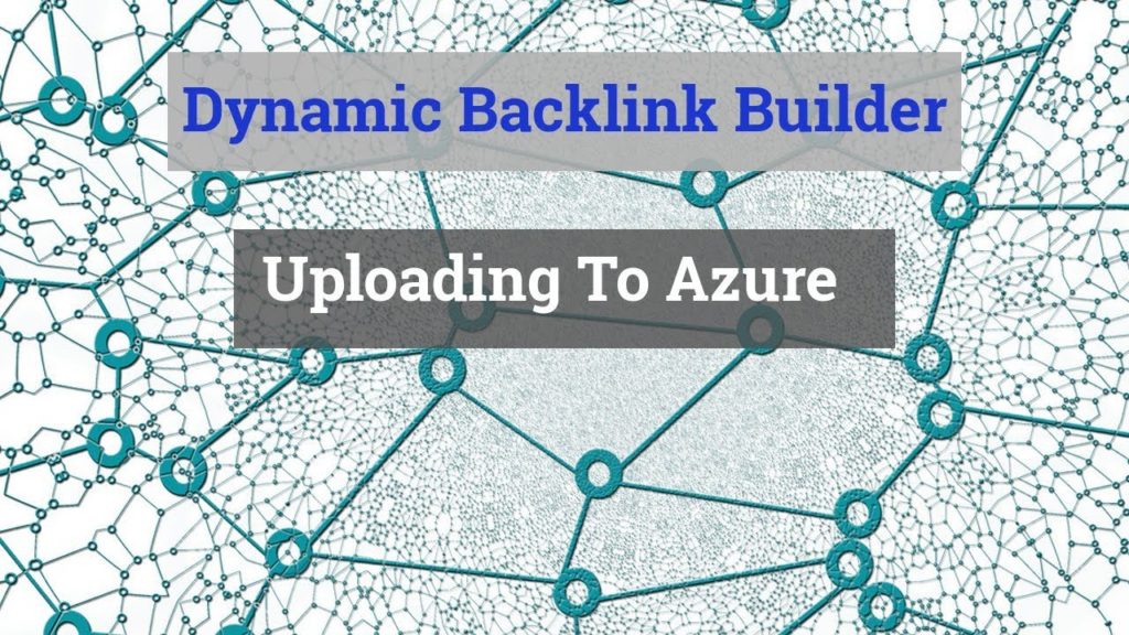 DBB Dynamic Backlink Builder Uploading To Azure For Free Backlinks To Any Site