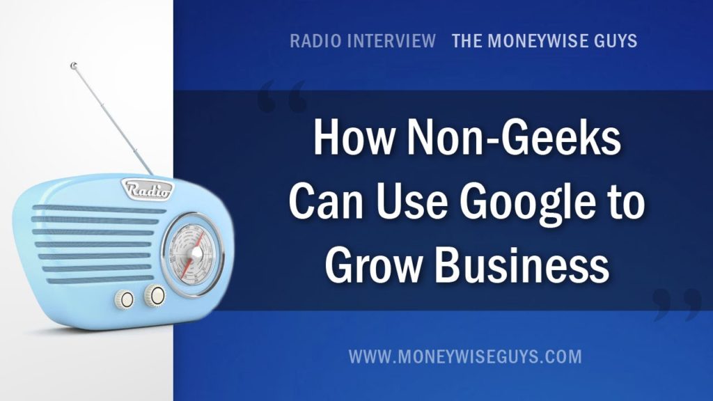 Growing Business - Radio Interview with the MoneyWize Guys on growing your business with Google SEO