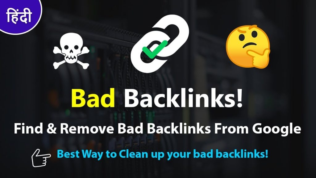 How To Find & Remove Bad Backlinks From Google 2019
