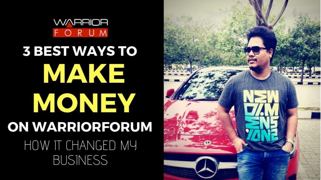 3 Best Ways To Make Money On Warriorforum! How It Changed My Life!