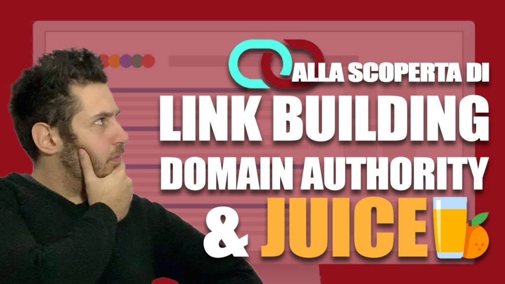 [CORSO SEO] Cosa sono la Link Building, la Domain Authority e il Juice?