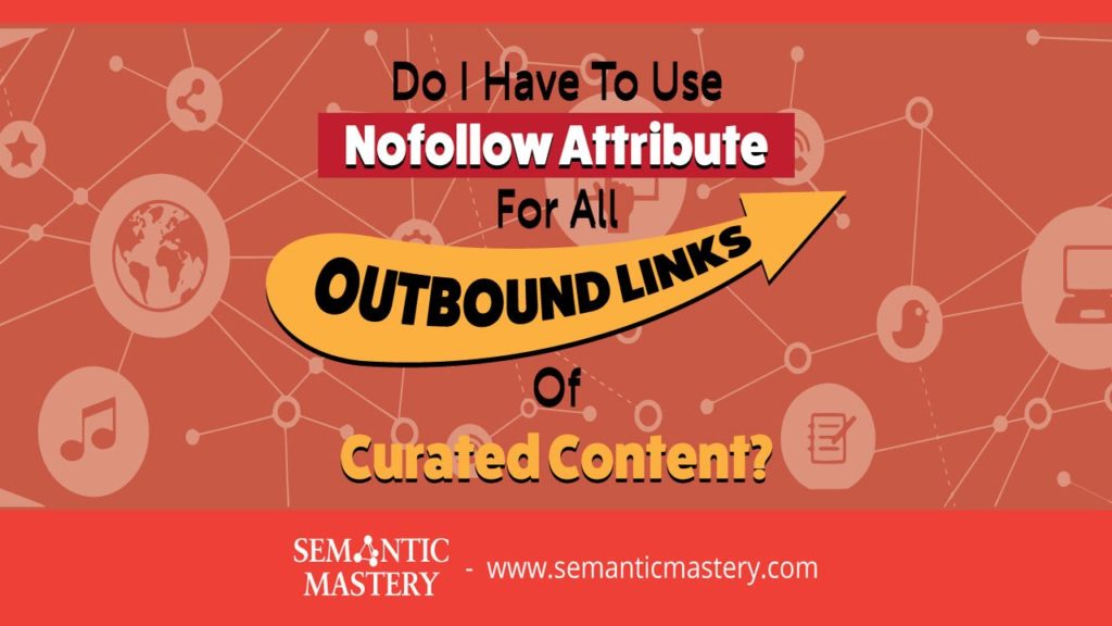 Do I Have To Use Nofollow Attribute For All Outbound Links Of Curated Content?