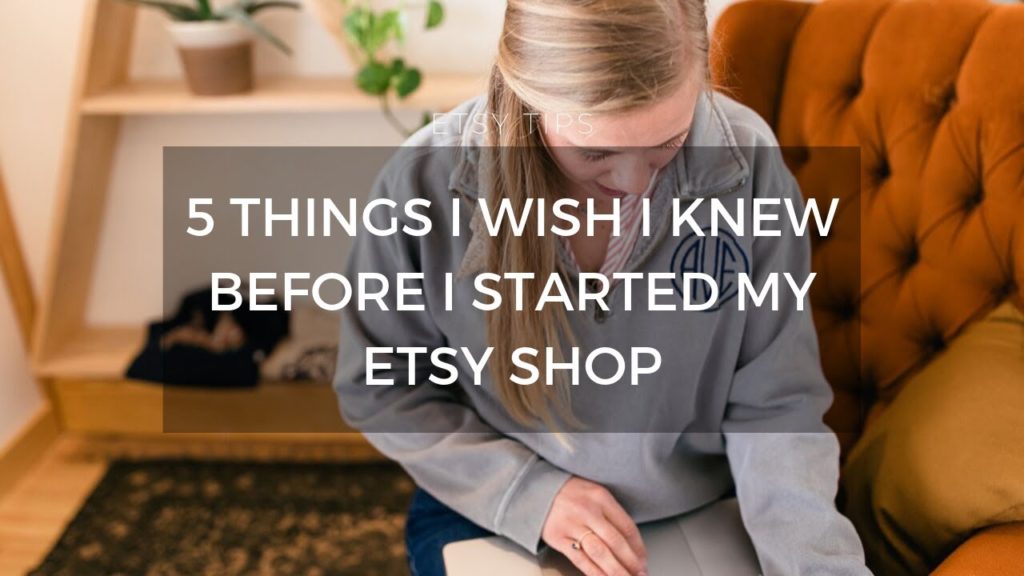 5 Things I wish I Knew Before I Started My Etsy Shop
