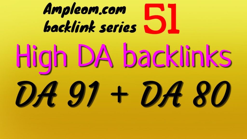 Get DA 91 + 80 backlinks free: Ampleom.com backlink series 51