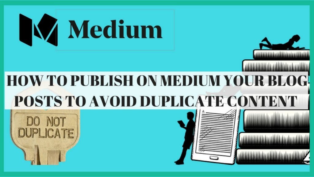 How To Publish On Medium Your Blog Posts And Avoid Duplicate Content | Guide