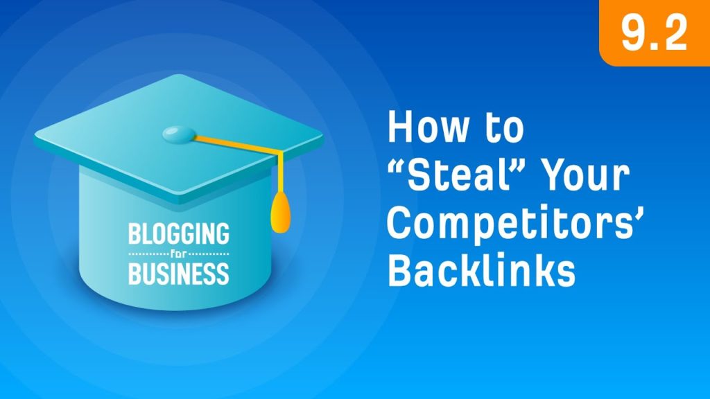 How to “Steal” Your Competitors’ Backlinks [9.2]