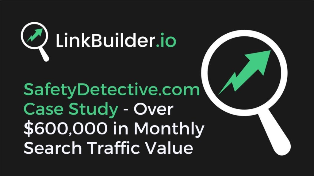 Link Building Case Study: ZERO to $600,000 Search Traffic Value in 8 Months