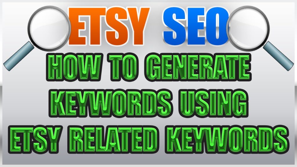 SEO For Etsy | How To Generate Keyword Tags Using Etsy Related Keywords