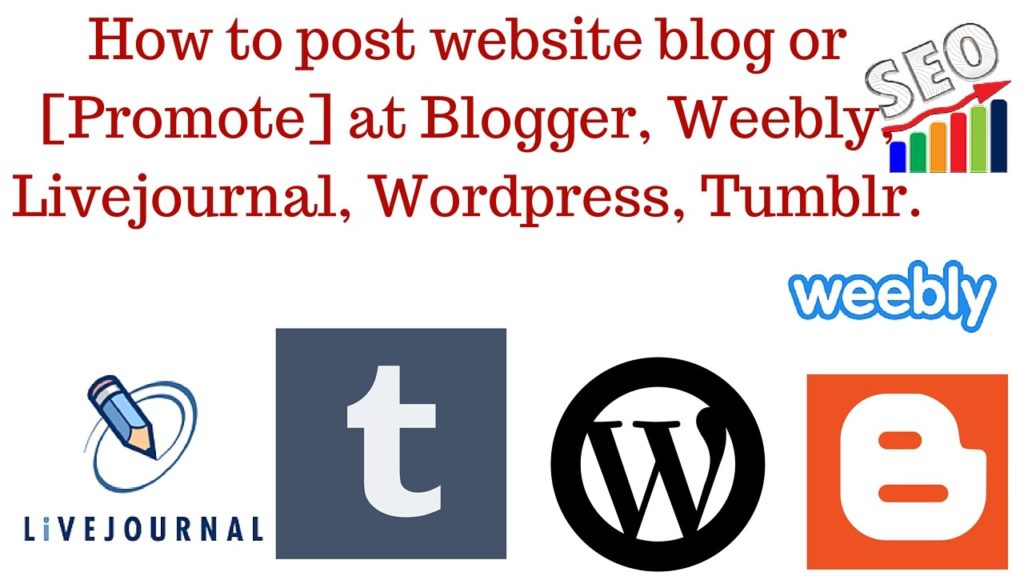How to post website blog or promote at Blogger Weebly livejournal Wordpress Tumblr [Part 1]
