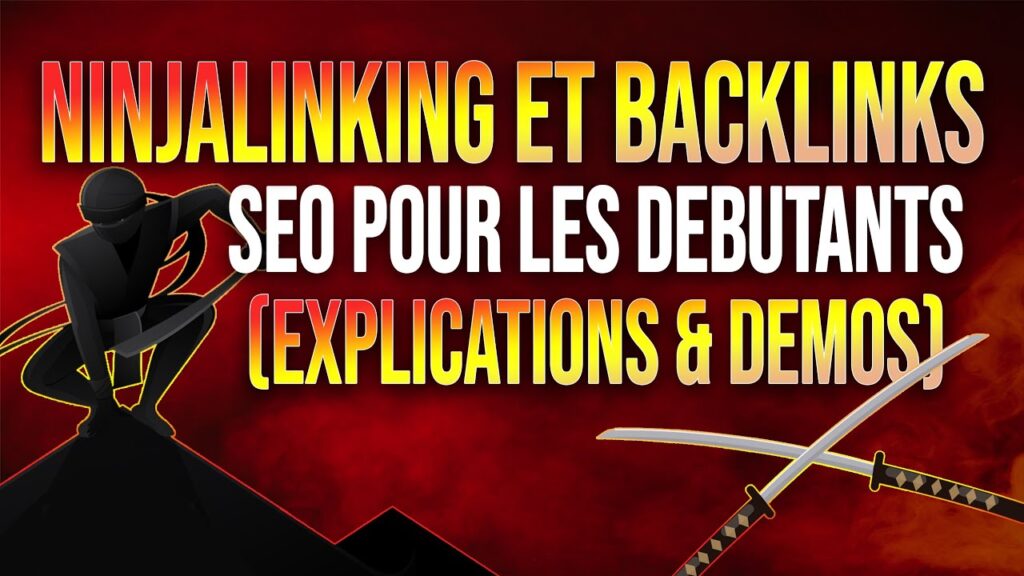 NINJALINKING ET BACKLINKS SEO POUR LES DEBUTANTS : EXPLICATIONS NETLINKING & DEMOS !