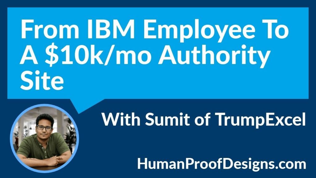 From IBM Employee To $10K/Mo Authority Site w/ Sumit of TrumpExcel.com & CraftOfBlogging.com