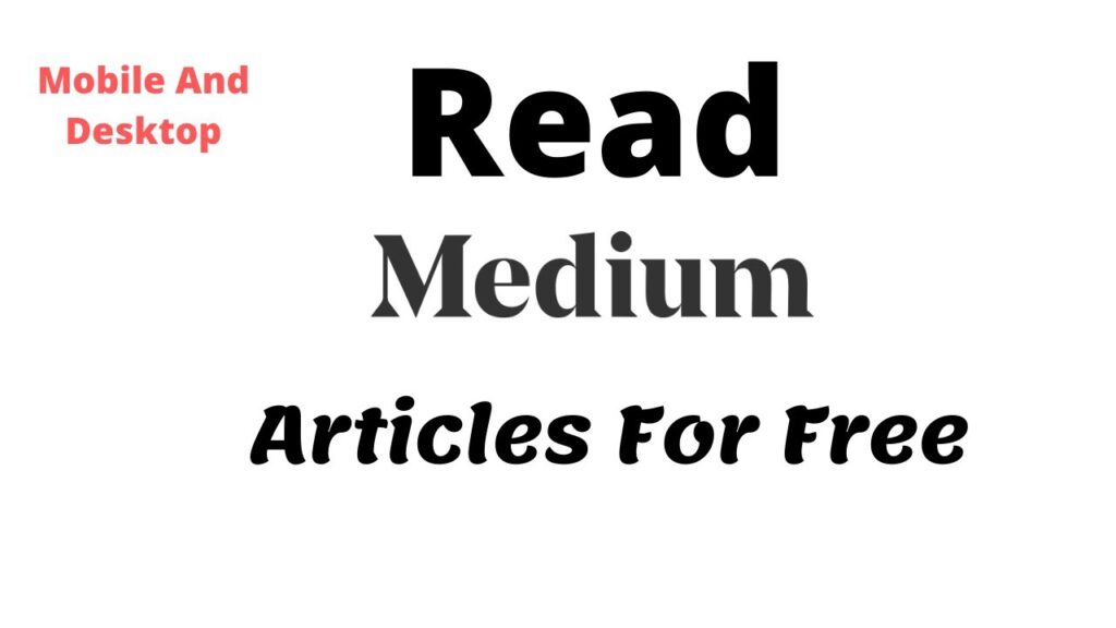 How To Read Medium Article For Free On Desktop And Mobile