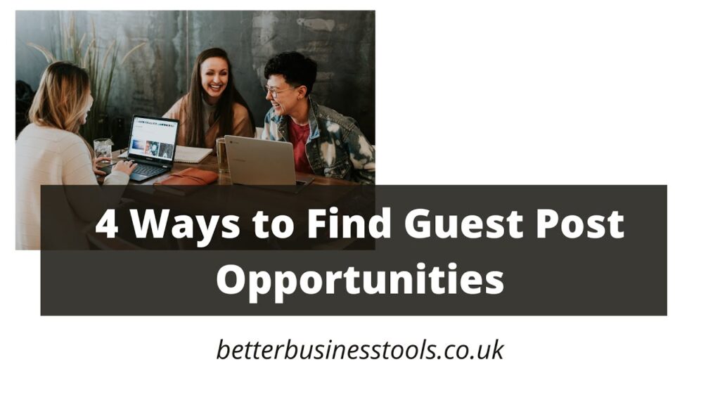 4 Ways to Find Guest Post Opportunities  |  Building Backlinks  |  betterbusinesstools.co.uk