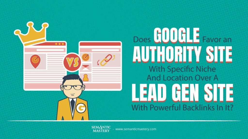 Does Google Favor An Authority Site With Specific Niche And Location Over A Lead Gen Site With Power