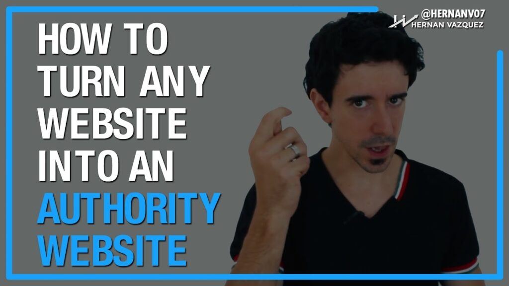 How to Turn Any Website Into an Authority Website - Hernan Vazquez