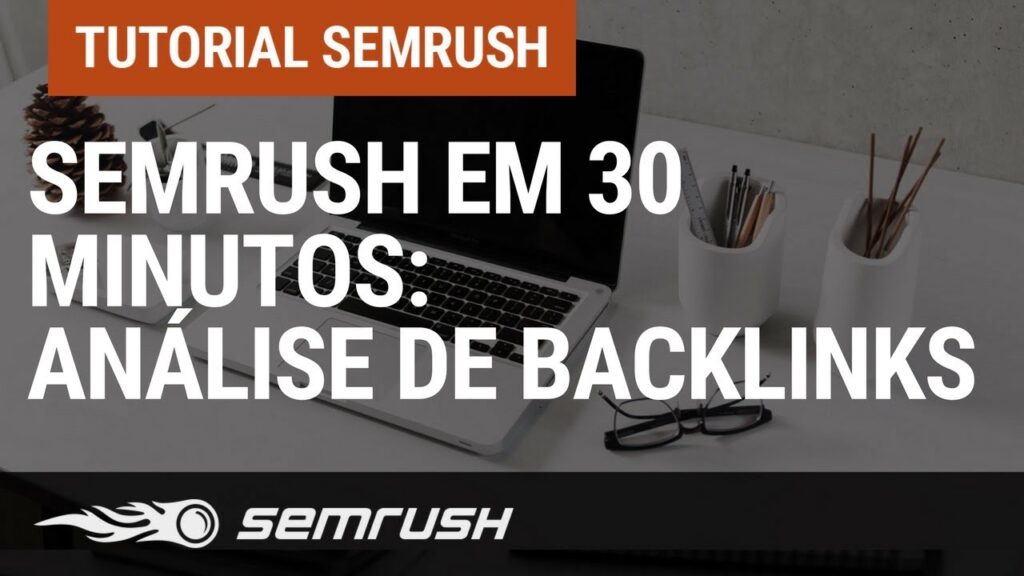 SEMrush em 30 minutos: Ferramentas de Análise de Backlinks