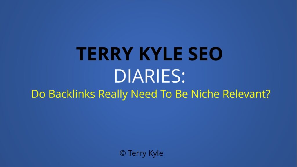 Terry Kyle: Do Backlinks Really Need To Be Niche Relevant?
