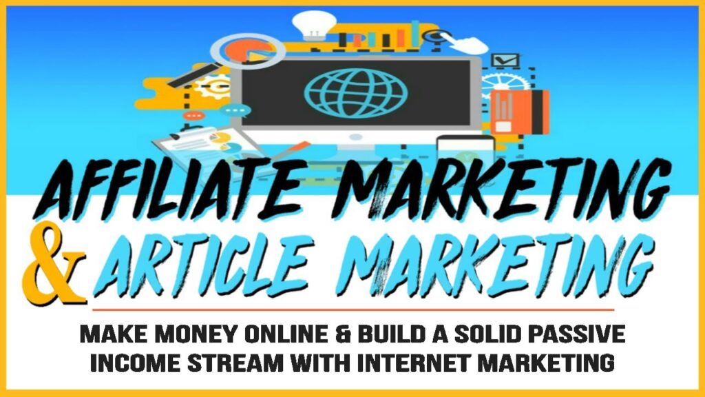 Affiliate Marketing & Article Marketing: Build A Solid Passive Income Stream With Internet Marketing