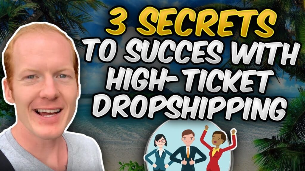 High-Ticket Drop Shipping Secrets: 3 Secrets To Success with High-Ticket Drop Shipping