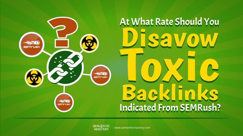 At What Rate Should You Disavow Toxic Backlinks Indicated From SEMRush?