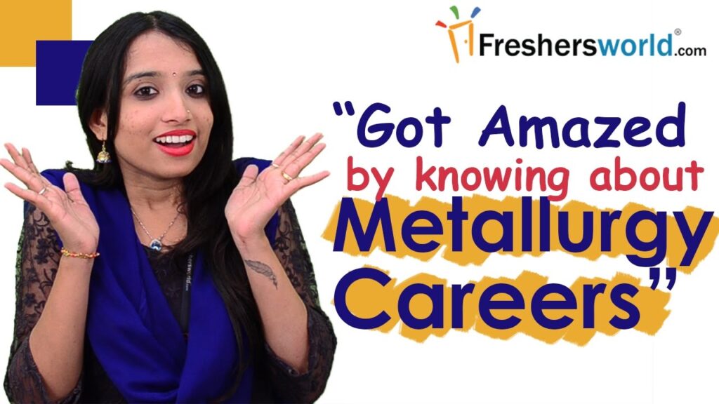 Careers in Metallurgical Engineering – Brief Details,Campus drives,Salary package,Top recruiters