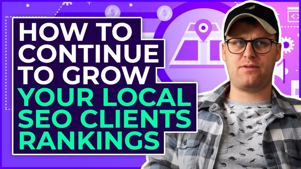 How To Continue To Grow Your Local SEO Clients Rankings