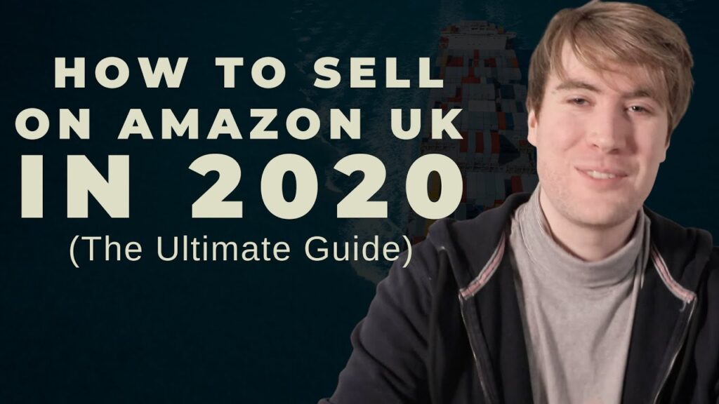 How To Sell On UK Amazon For Beginners - The Ultimate Guide 2020 - Amazon FBA Step By Step 2020