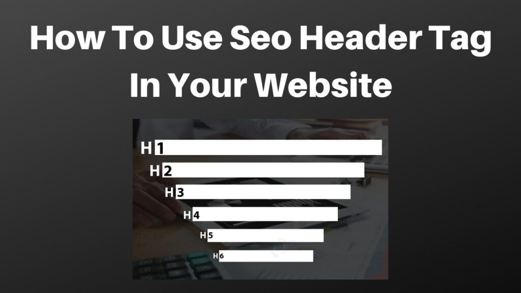 How to use seo Header tag in your website