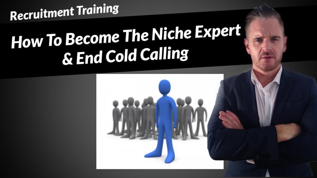 Recruitment Marketing - How To Become The Niche Expert & End Cold Calling