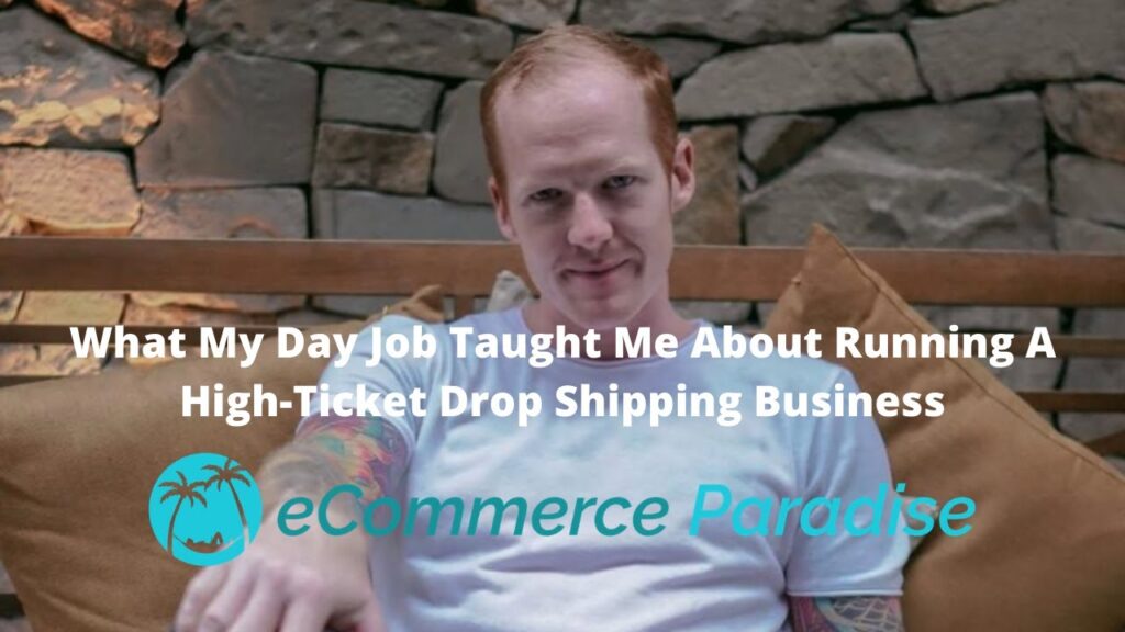 What My Day Job Taught Me About Running A High-Ticket Drop Shipping Business