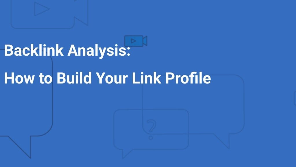 Backlink Analysis: How to Build Your Link Profile