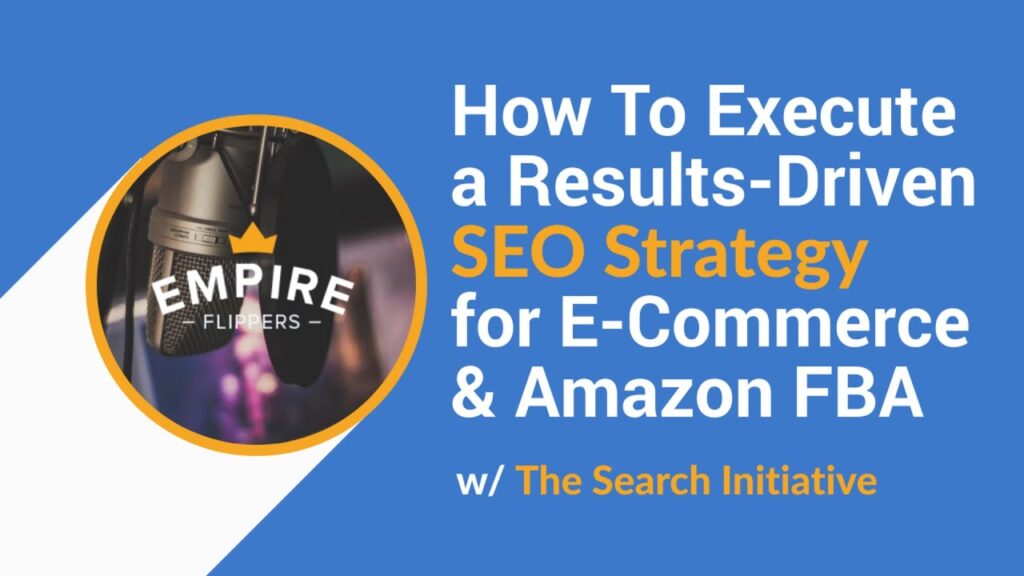 How To Execute a Results-Driven SEO Strategy for E-Commerce & Amazon FBA w/ The Search Initiative