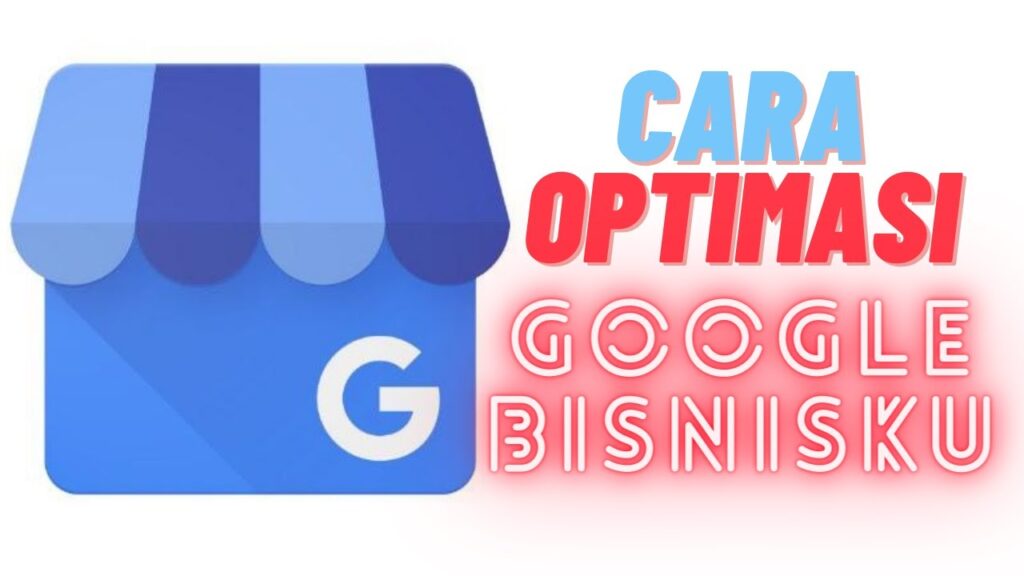 Cara Optimasi Google Bisnisku