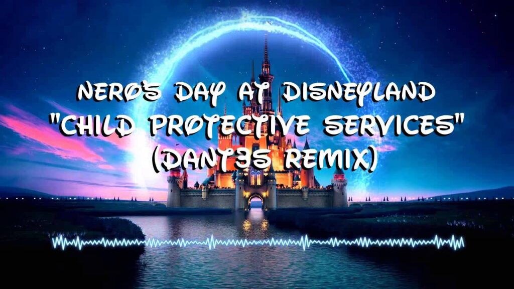 Nero's Day at Disneyland - Child Protective Services Theme Song(Dant3s Remix)
