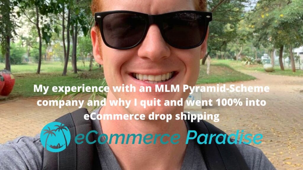 My experience with an MLM Pyramid-Scheme and why I quit and went 100% into eCommerce Dropshipping
