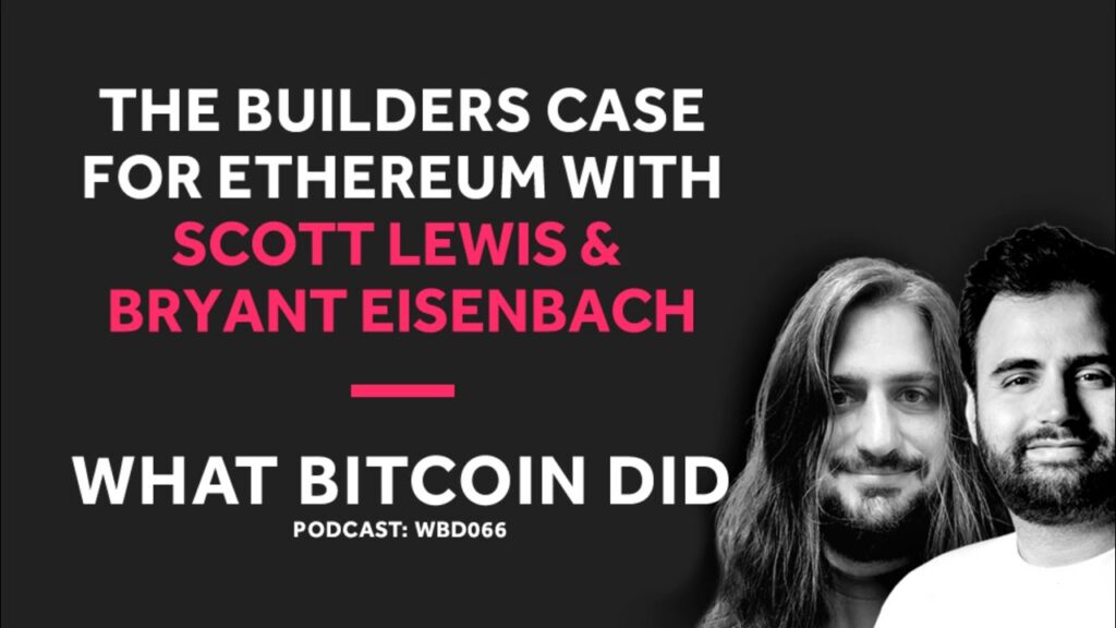 The Builders Case for Ethereum with Scott Lewis and Bryant Eisenbach
