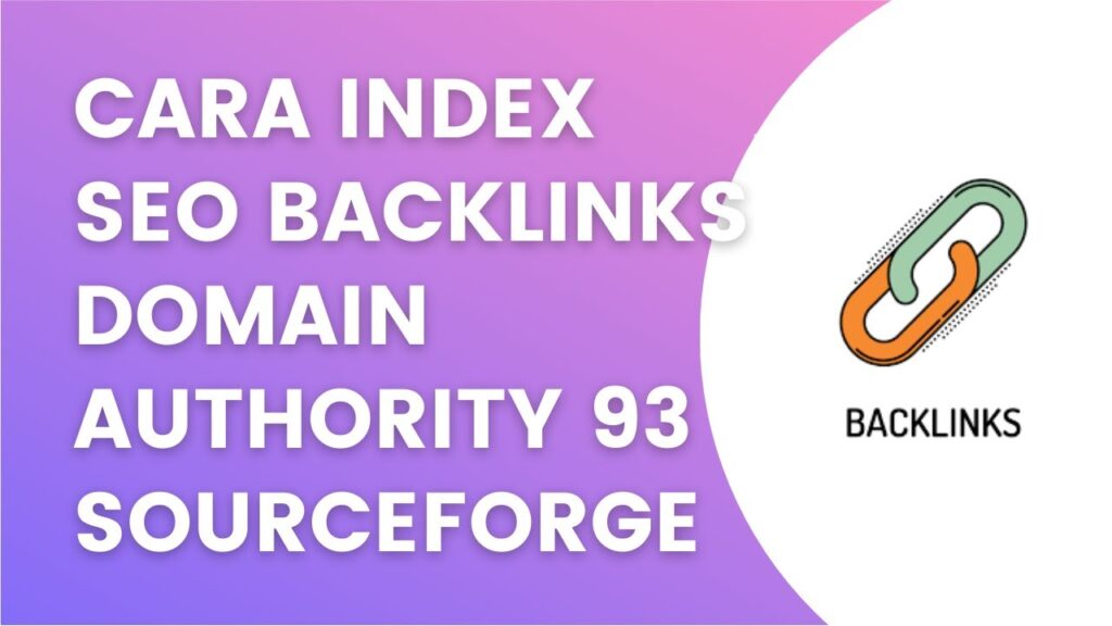cara index seo backlinks domain authority 93 sourceforge