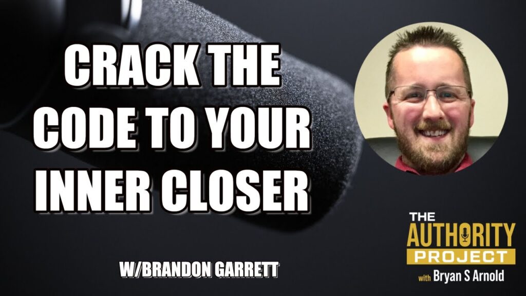 Cracking the Code to Your Inner Closer w Brandon Garrett   Authority Project