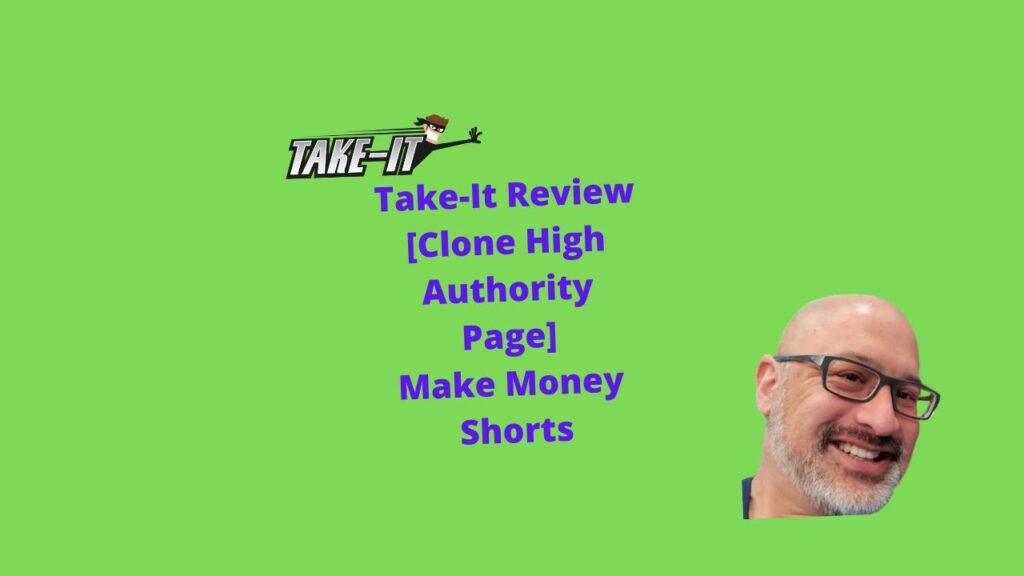 Take-It Review [Clone High Authority Page] Make Money Shorts