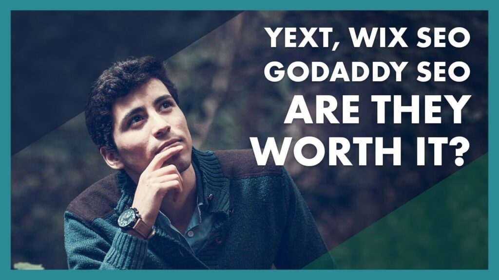 Worth It? Yext, GoDaddy SEO, Wix SEO?