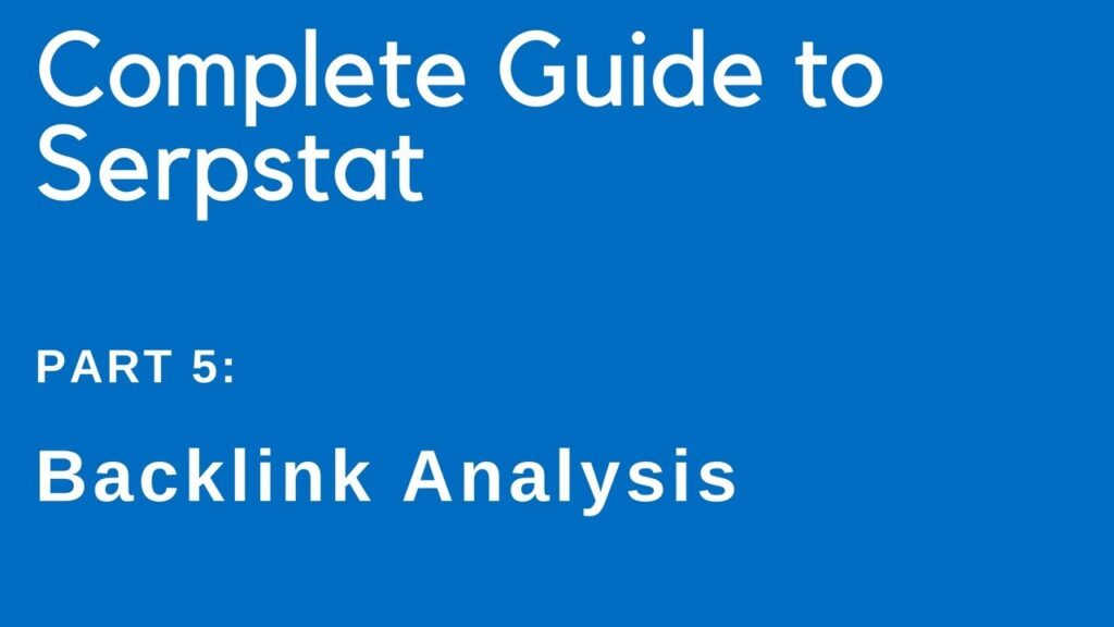 Complete Guide to Serpstat — Part 5: Backlink Analysis