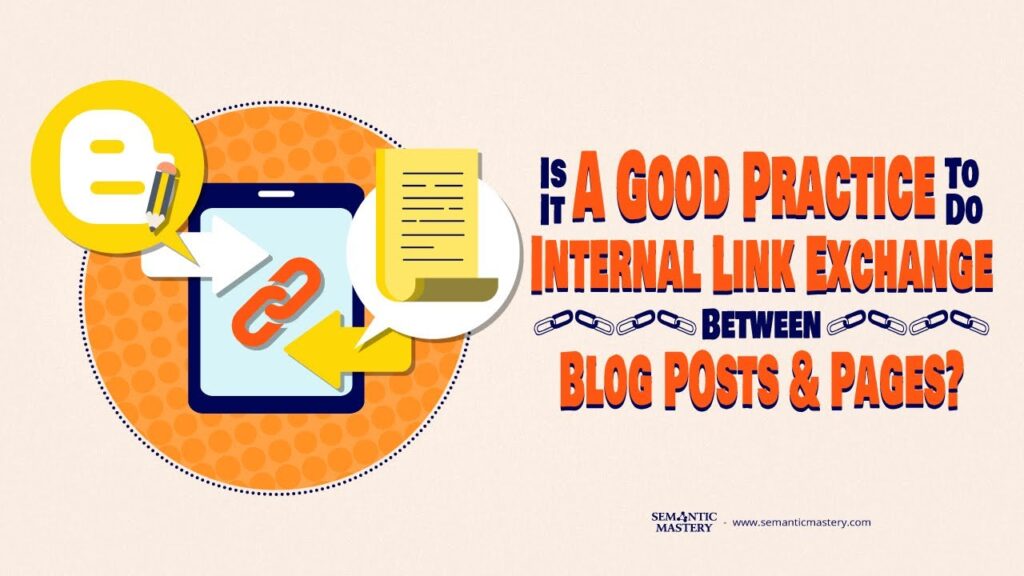 Is It A Good Practice To Do Internal Link Exchange Between Blog Posts And Pages?
