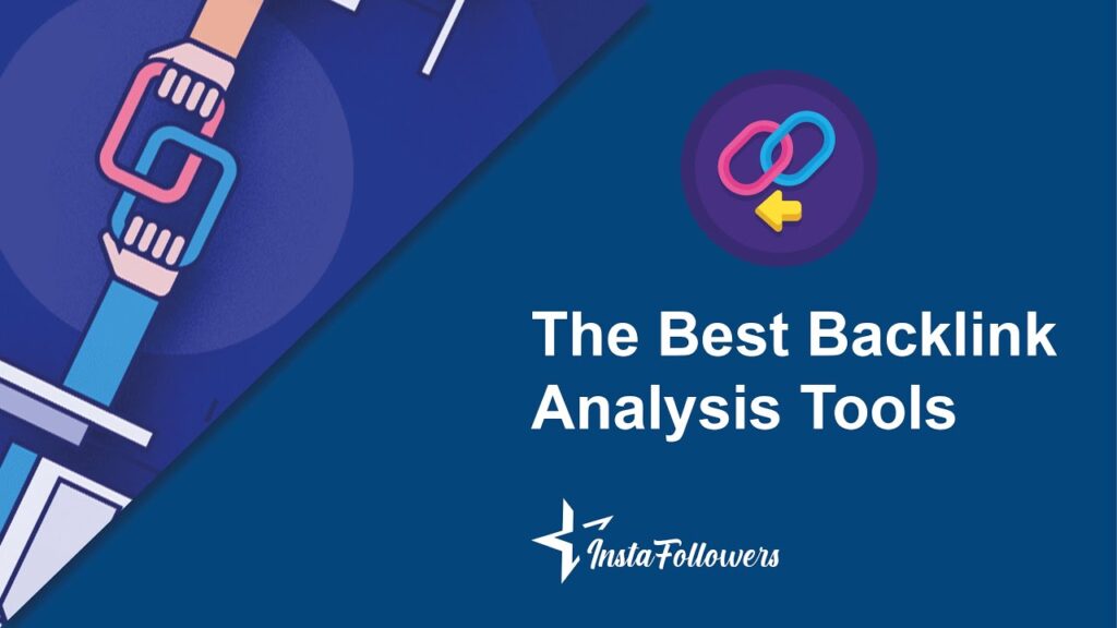 The Best Backlink Analysis Tools - How to Analyze Your Backlinks? - Instafollowers.co