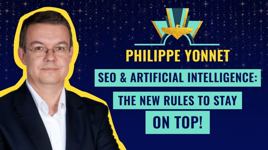 "SEO & Artificial Intelligence: The new rules to stay on top!" by Philippe Yonnet