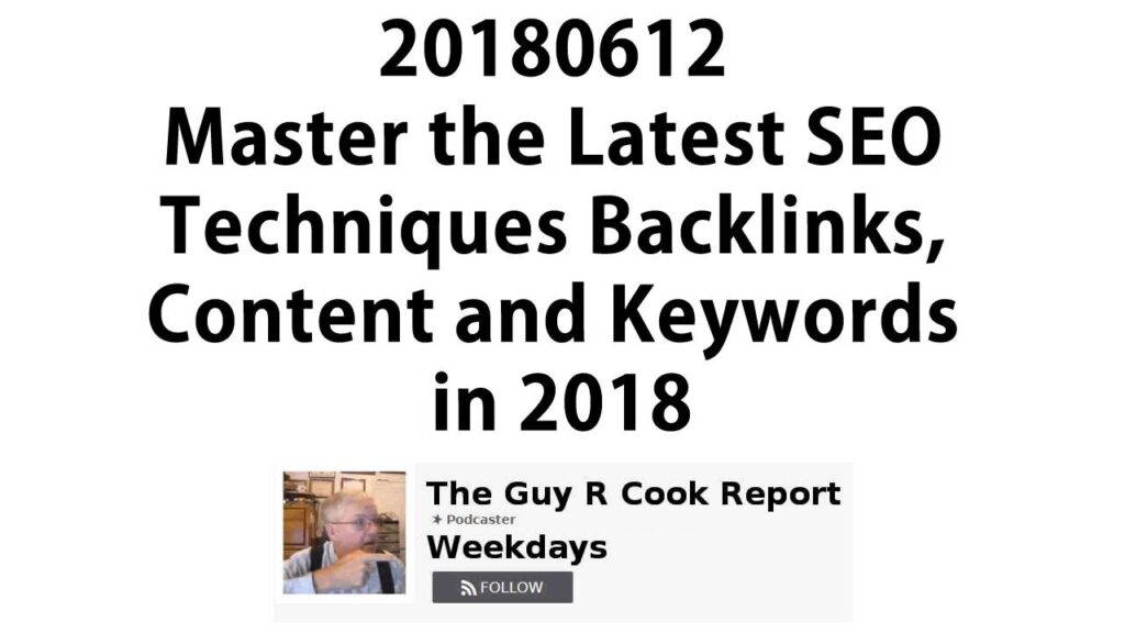 20180612 Master the Latest SEO Techniques Backlinks, Content and Keywords in 2018