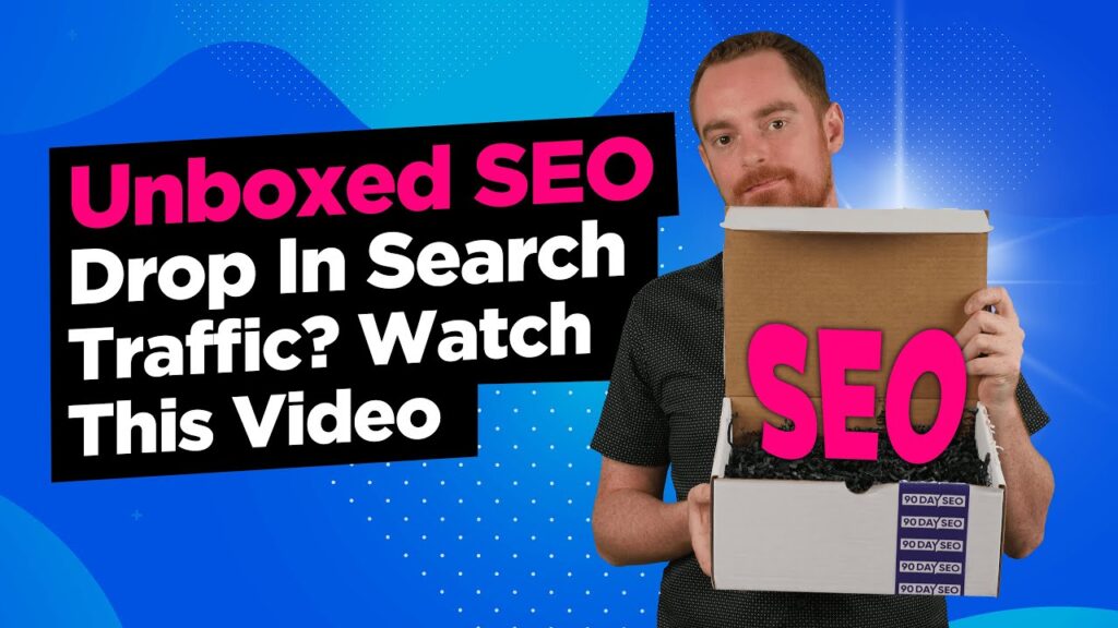 Drop In Search Traffic? Watch This Video Immediately - Unboxed SEO 003