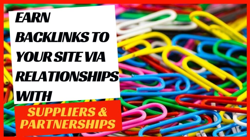 Earn natural links by reaching out to suppliers & partners. (Testimonials & reviews)