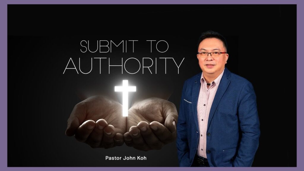Sunday Service - Submit To Authority by Pastor John Koh