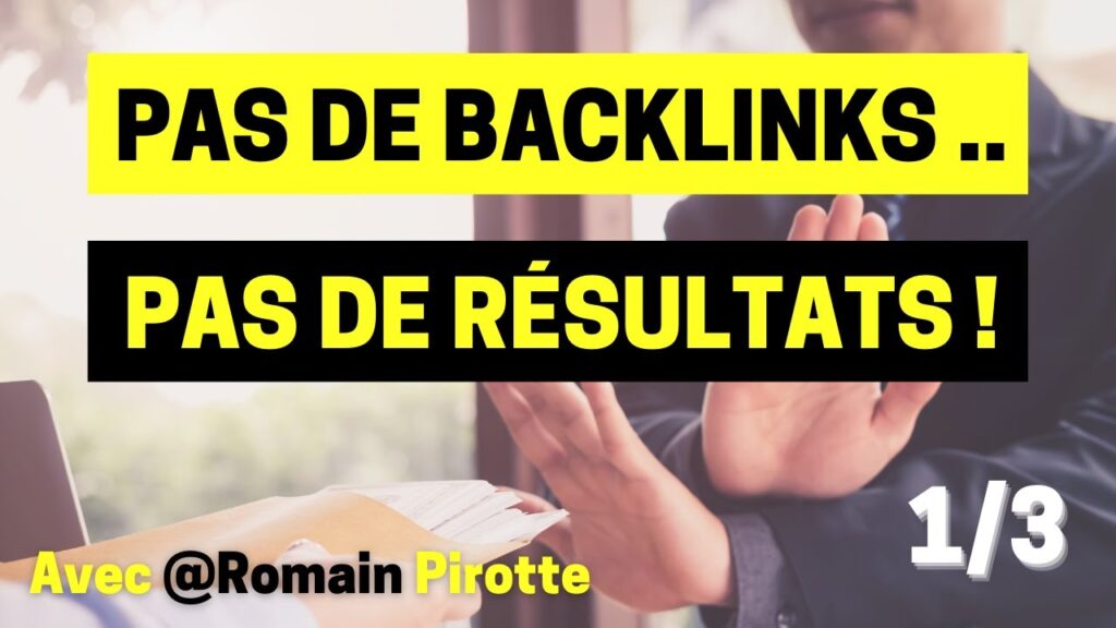 Tout savoir sur les BACKLINKS pour avoir des résultats !  1/3 @Romain Pirotte